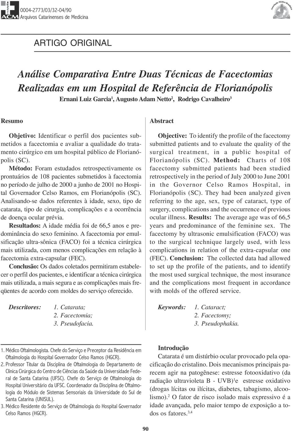 submetidos a facectomia e avaliar a qualidade do tratamento cirúrgico em um hospital público de Florianópolis (SC).