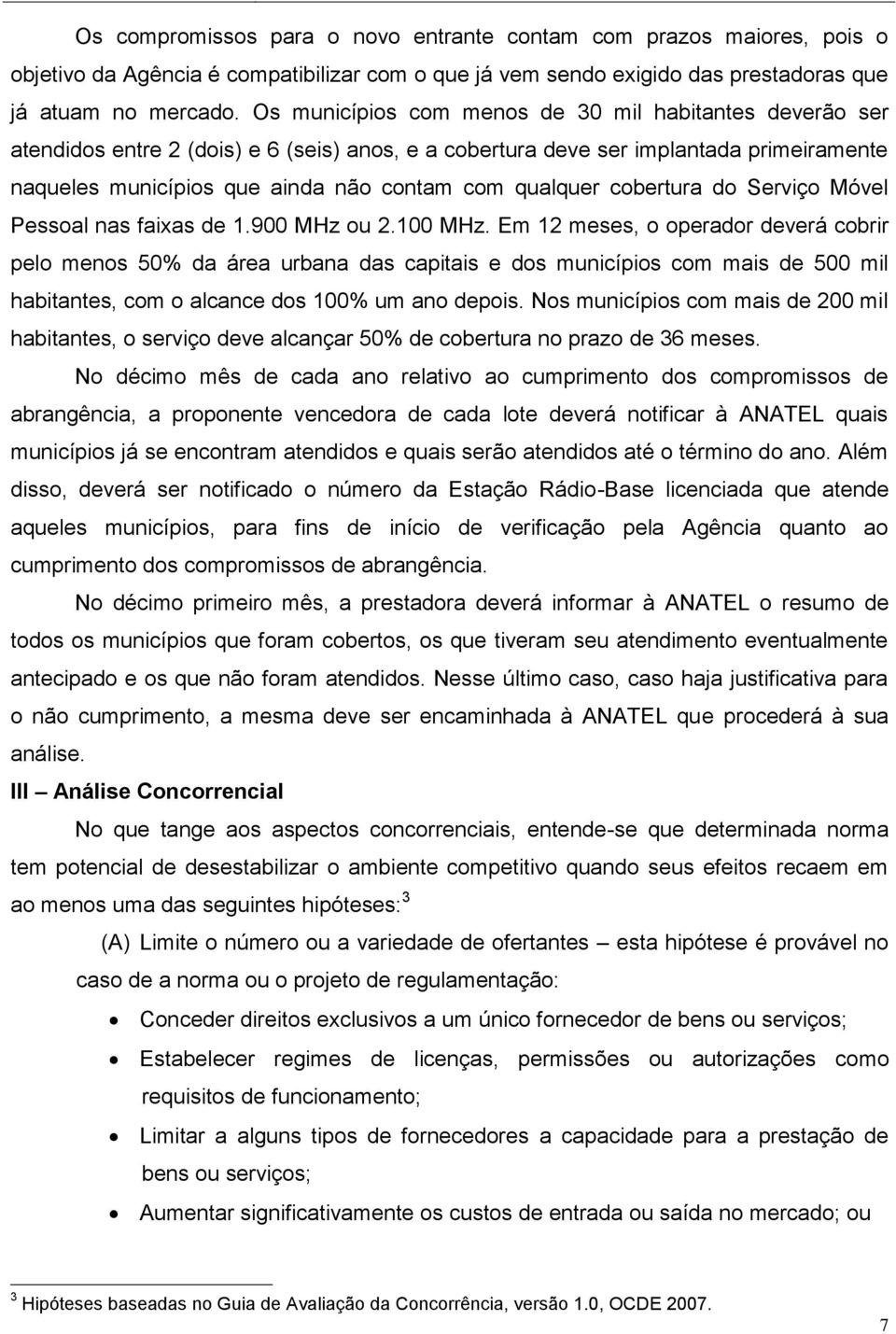 qualquer cobertura do Serviço Móvel Pessoal nas faixas de 1.900 MHz ou 2.100 MHz.