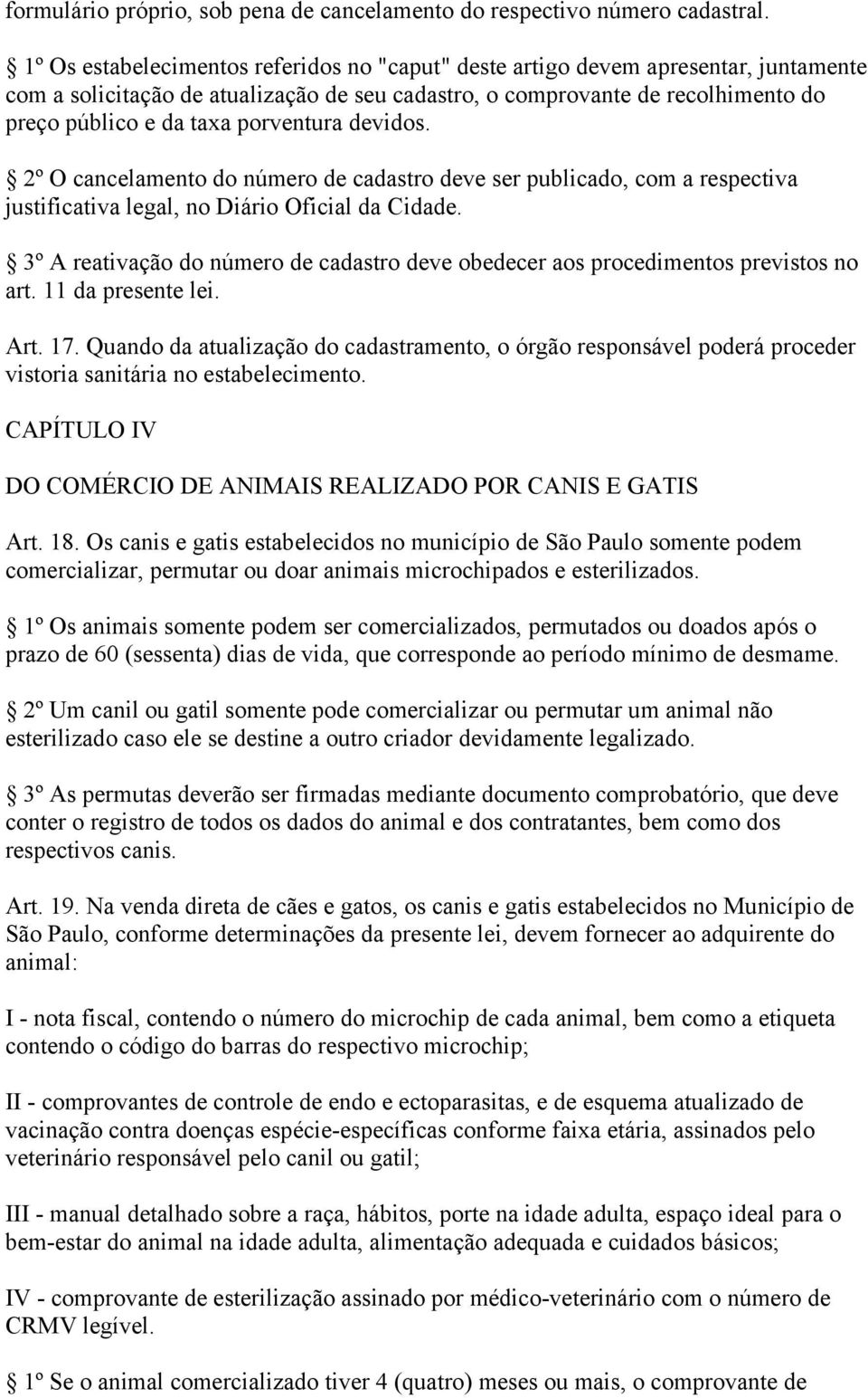 porventura devidos. 2º O cancelamento do número de cadastro deve ser publicado, com a respectiva justificativa legal, no Diário Oficial da Cidade.