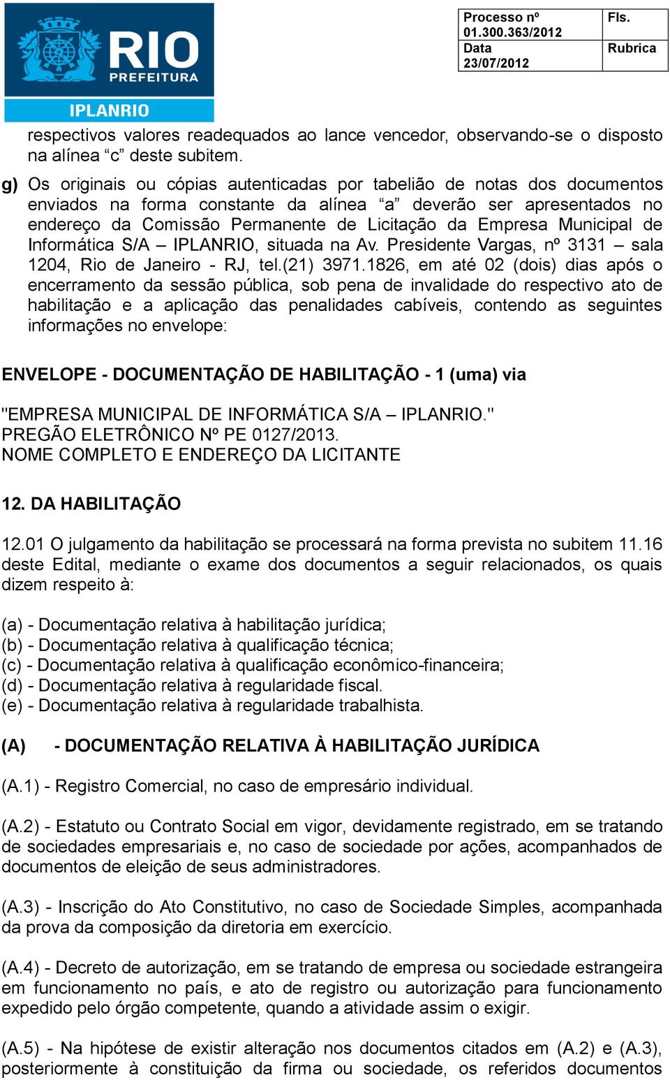 Municipal de Informática S/A IPLANRIO, situada na Av. Presidente Vargas, nº 3131 sala 1204, Rio de Janeiro - RJ, tel.(21) 3971.