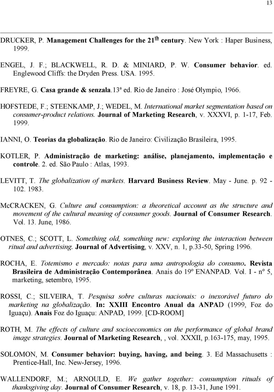 Journal of Marketing Research, v. XXXVI, p. 1-17, Feb. 1999. IANNI, O. Teorias da globalização. Rio de Janeiro: Civilização Brasileira, 1995. KOTLER, P.