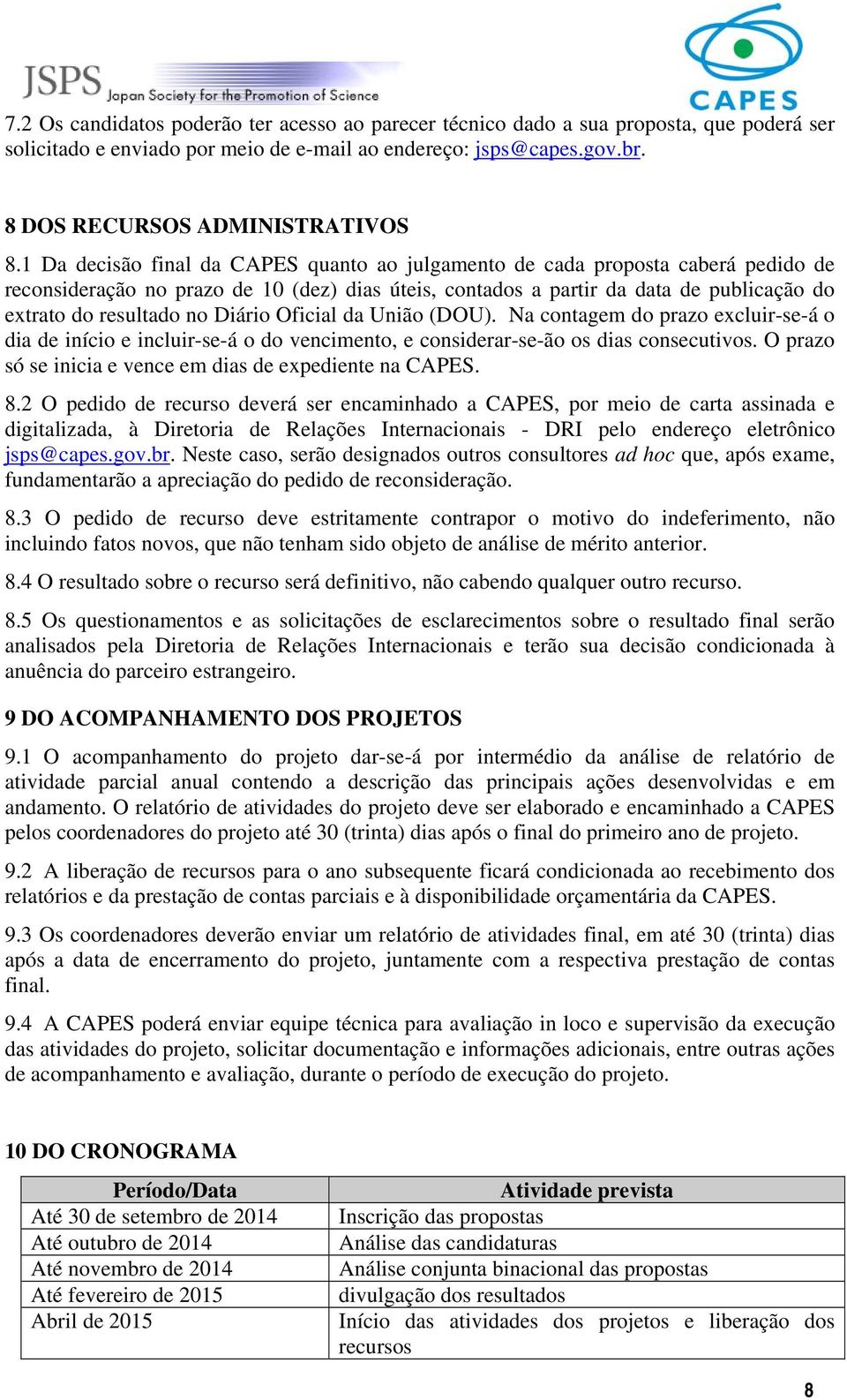 Diário Oficial da União (DOU). Na contagem do prazo excluir-se-á o dia de início e incluir-se-á o do vencimento, e considerar-se-ão os dias consecutivos.