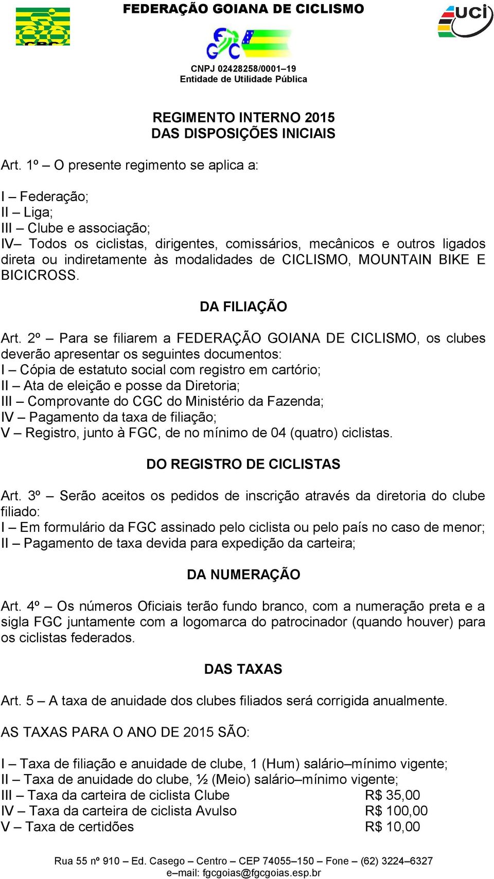 CICLISMO, MOUNTAIN BIKE E BICICROSS. DA FILIAÇÃO Art.