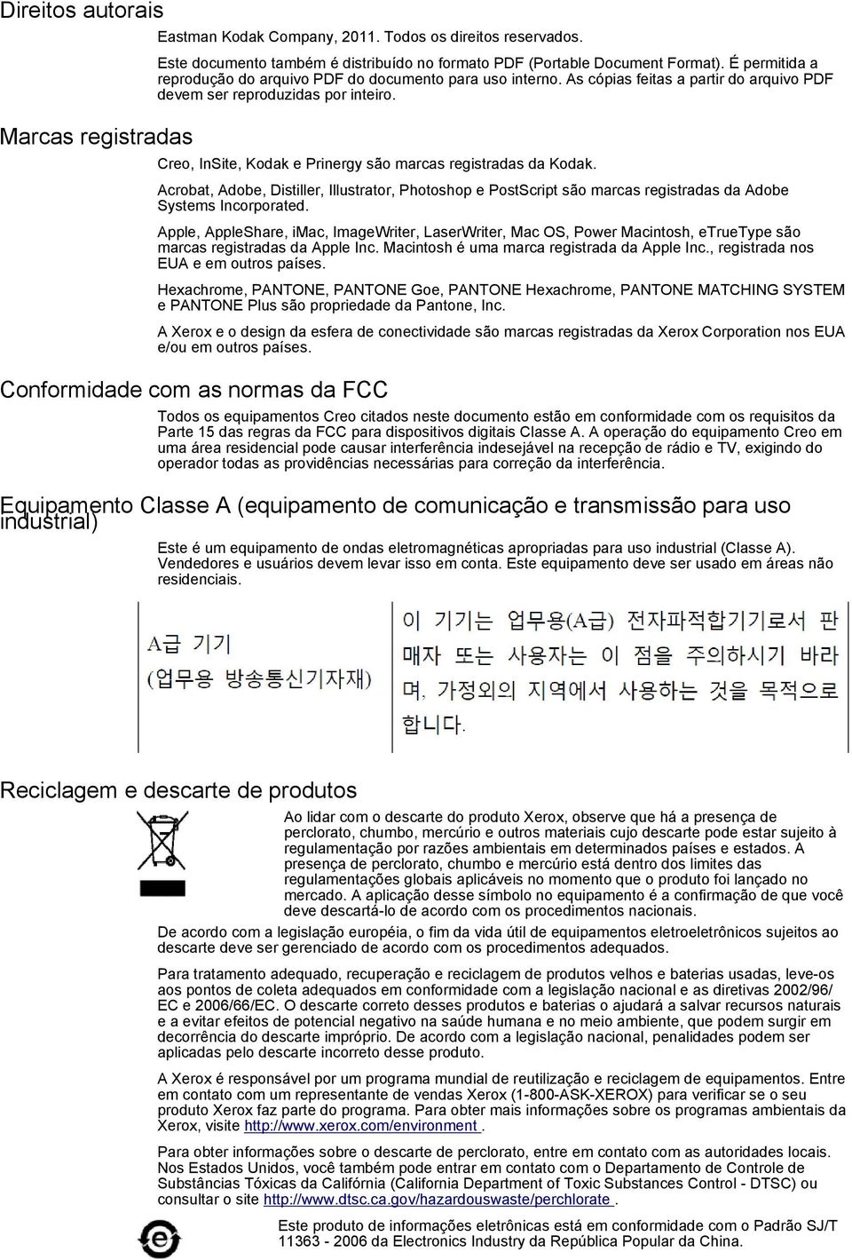 Creo, InSite, Kodak e Prinergy são marcas registradas da Kodak. Acrobat, Adobe, Distiller, Illustrator, Photoshop e PostScript são marcas registradas da Adobe Systems Incorporated.