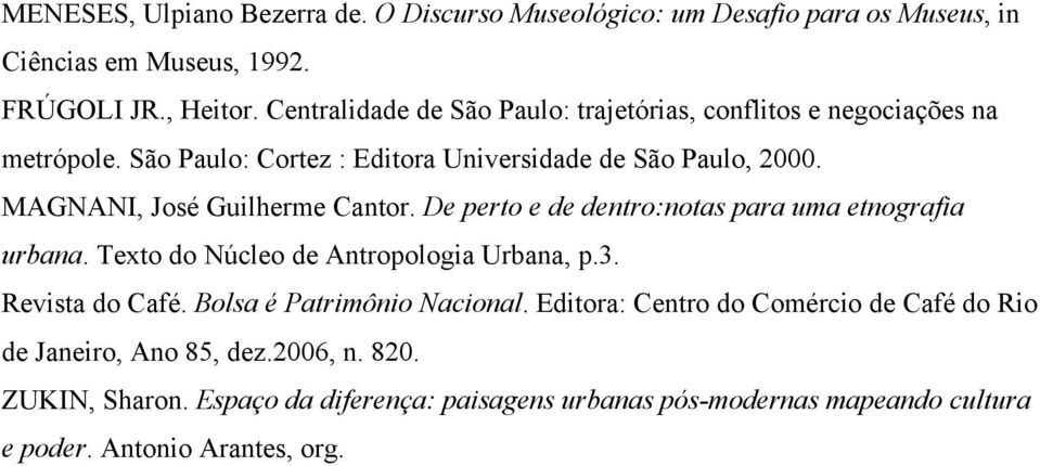 MAGNANI, José Guilherme Cantor. De perto e de dentro:notas para uma etnografia urbana. Texto do Núcleo de Antropologia Urbana, p.3. Revista do Café.