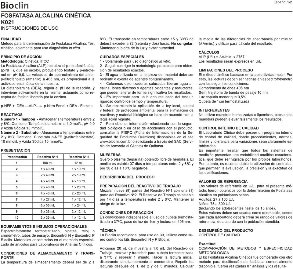 La velocidad de aparecimiento del anion p-nitrofenolato (amarillo) a 405 nm, es proporcional a la actividad enzimática de la muestra.