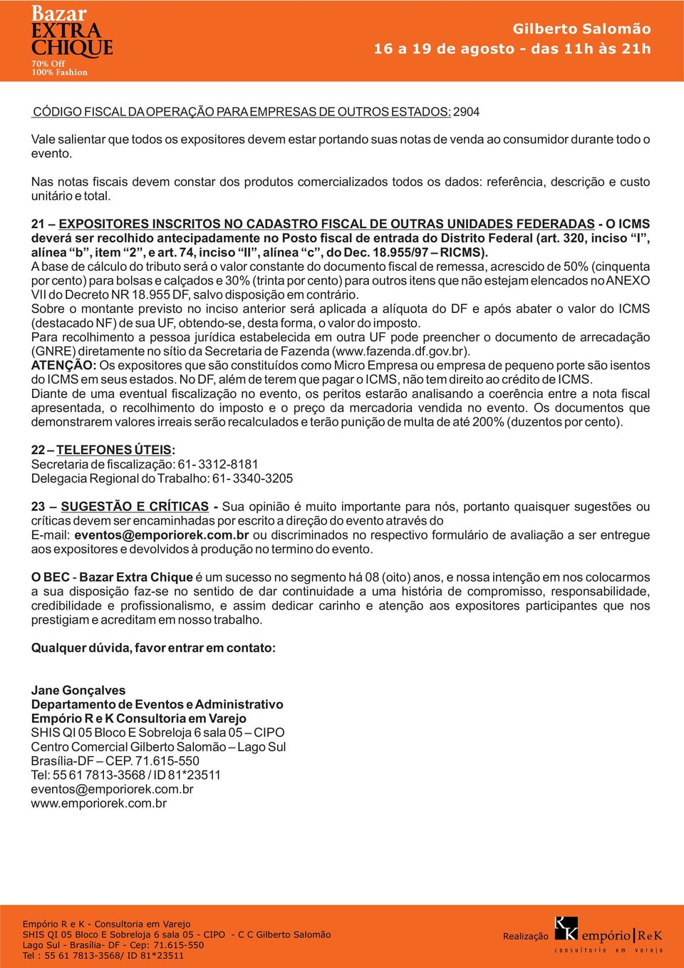 21 EXPOSITORES INSCRITOS NO CADASTRO FISCAL DE OUTRAS UNIDADES FEDERADAS - O ICMS deverá ser recolhido antecipadamente no Posto fiscal de entrada do Distrito Federal (art.