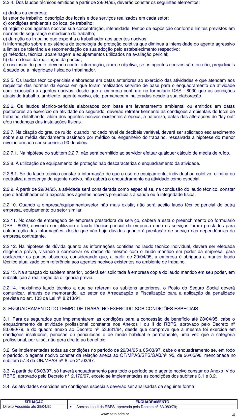 condições ambientais do local de trabalho; d) registro dos agentes nocivos sua concentração, intensidade, tempo de exposição conforme limites previstos em normas de segurança e medicina do trabalho;