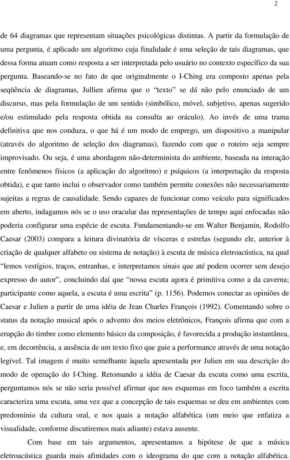 Bseno-se no fto e que originlmente o I-Ching er omposto pens pel seqüêni e igrms, Jullien firm que o texto se á não pelo enunio e um isurso, ms pel formulção e um sentio (simólio, móvel, sujetivo,