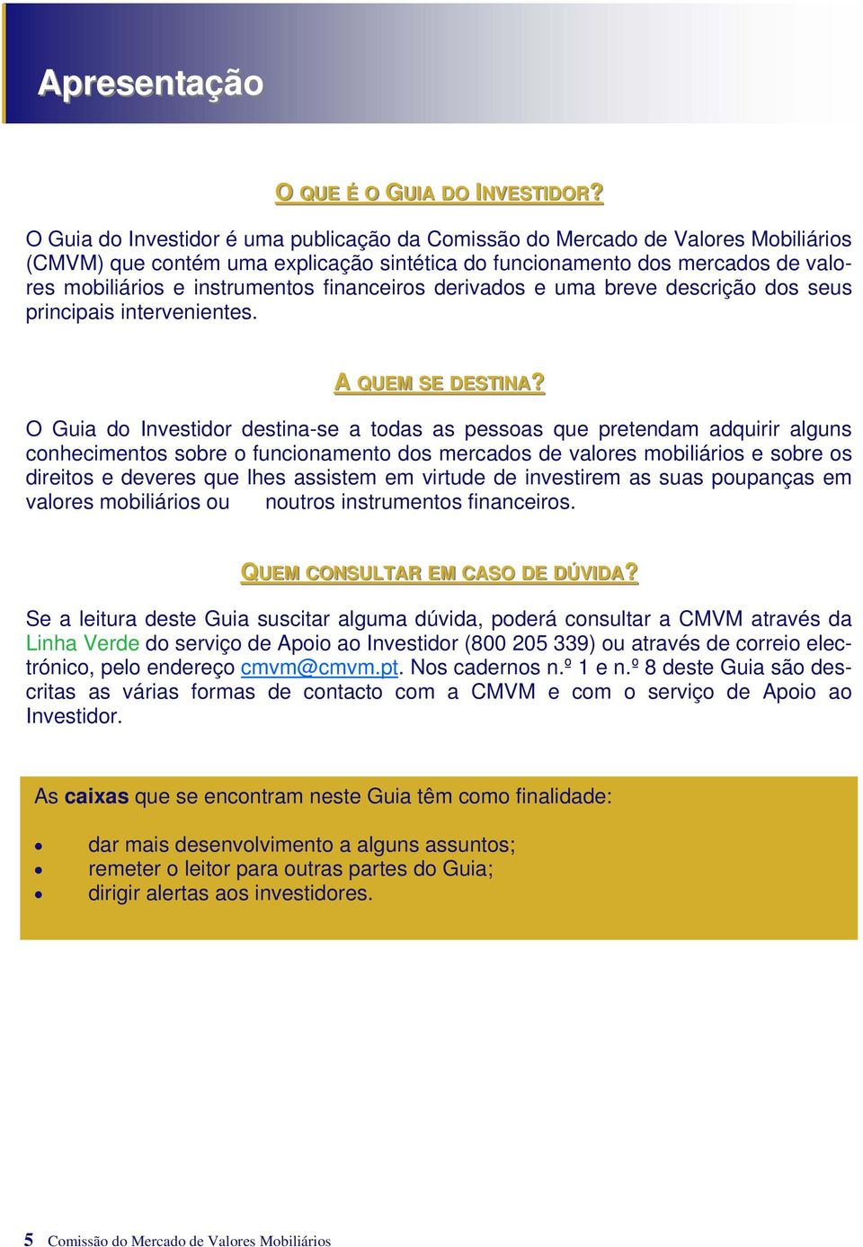 financeiros derivados e uma breve descrição dos seus principais intervenientes. A QUEM SE DESTINA?