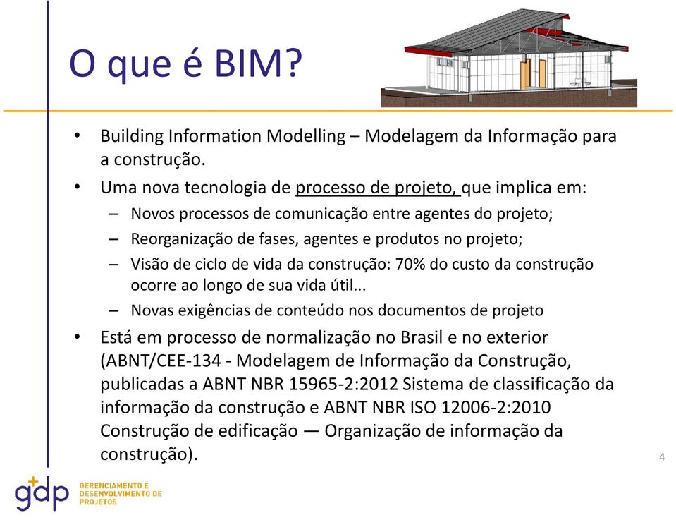 de ciclo de vida da construção: 70% do custo da construção ocorre ao longo de sua vida útil.