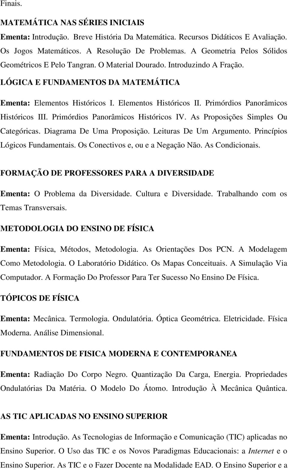 Primórdios Panorâmicos Históricos III. Primórdios Panorâmicos Históricos IV. As Proposições Simples Ou Categóricas. Diagrama De Uma Proposição. Leituras De Um Argumento.