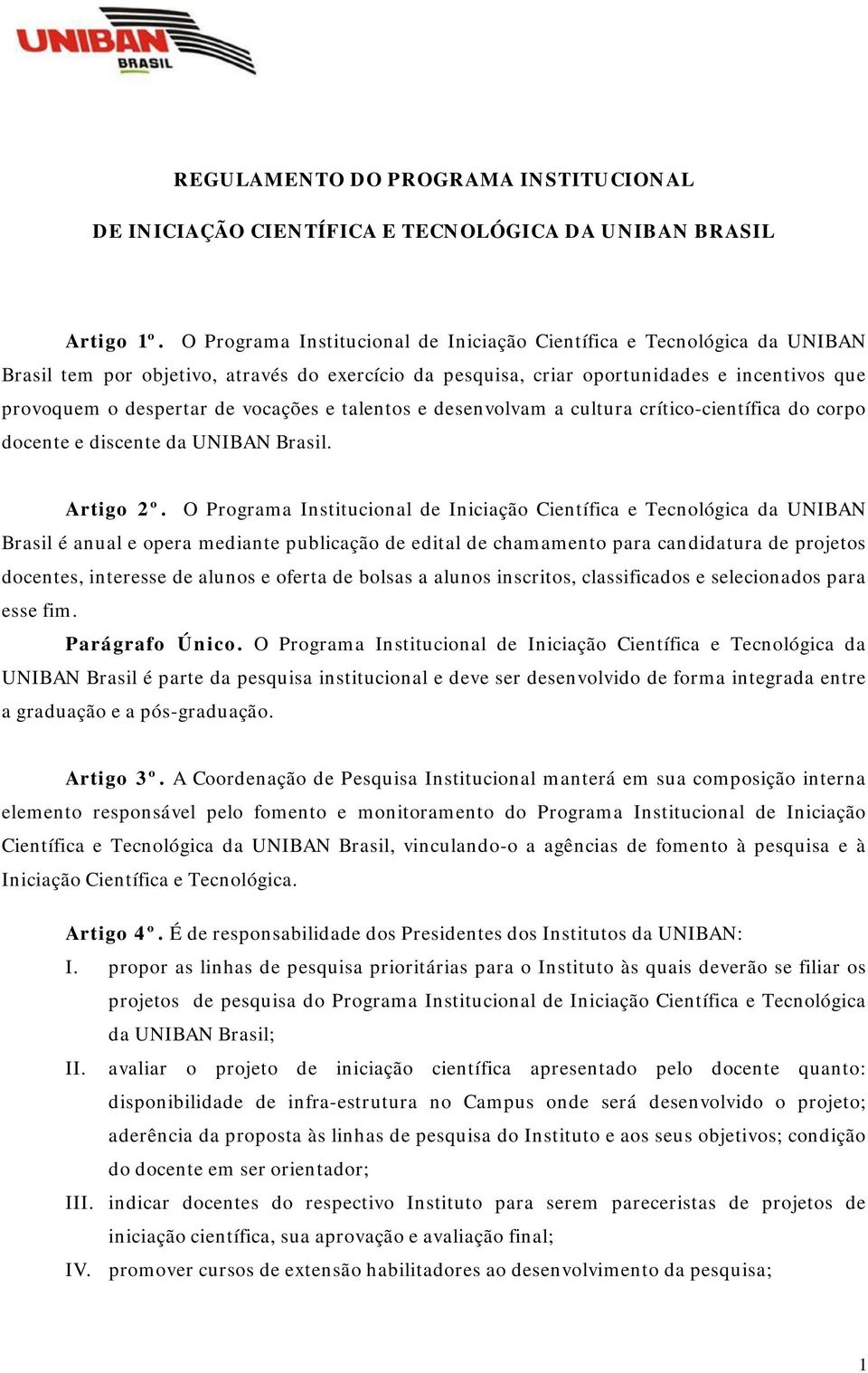 vocações e talentos e desenvolvam a cultura crítico-científica do corpo docente e discente da UNIBAN Brasil. Artigo 2º.