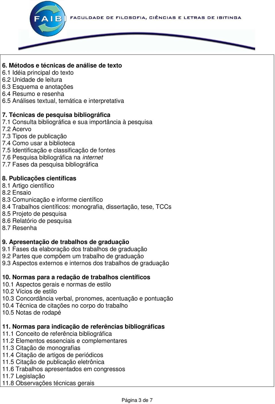 6 Pesquisa bibliográfica na internet 7.7 Fases da pesquisa bibliográfica 8. Publicações científicas 8.1 Artigo científico 8.2 Ensaio 8.3 Comunicação e informe científico 8.