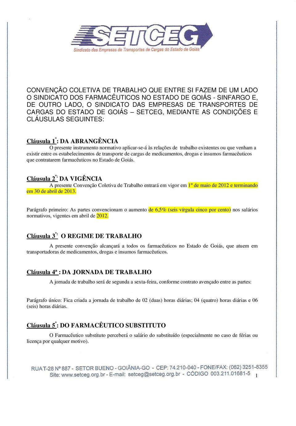 entre os estabelecimentos de transporte de cargas de medicamentos, drogas e insumos farmacêuticos que contratarem farmacêuticos no Estado de Goiás.