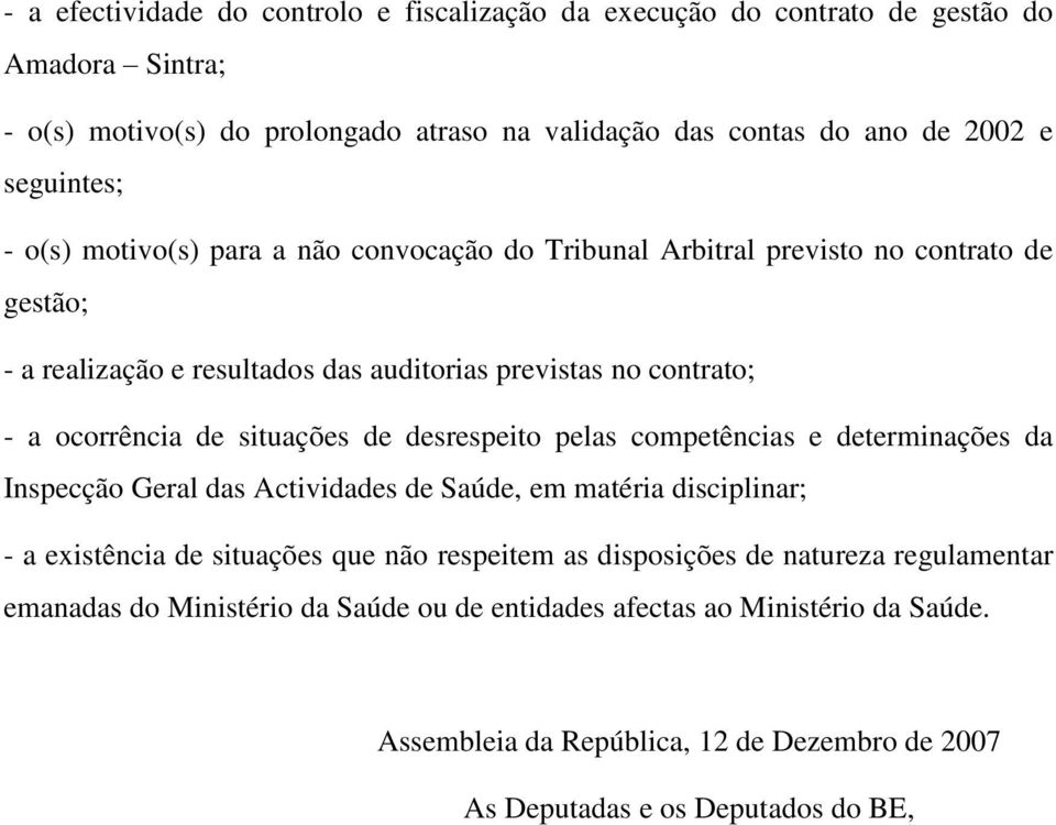 de situações de desrespeito pelas competências e determinações da Inspecção Geral das Actividades de Saúde, em matéria disciplinar; - a existência de situações que não respeitem as