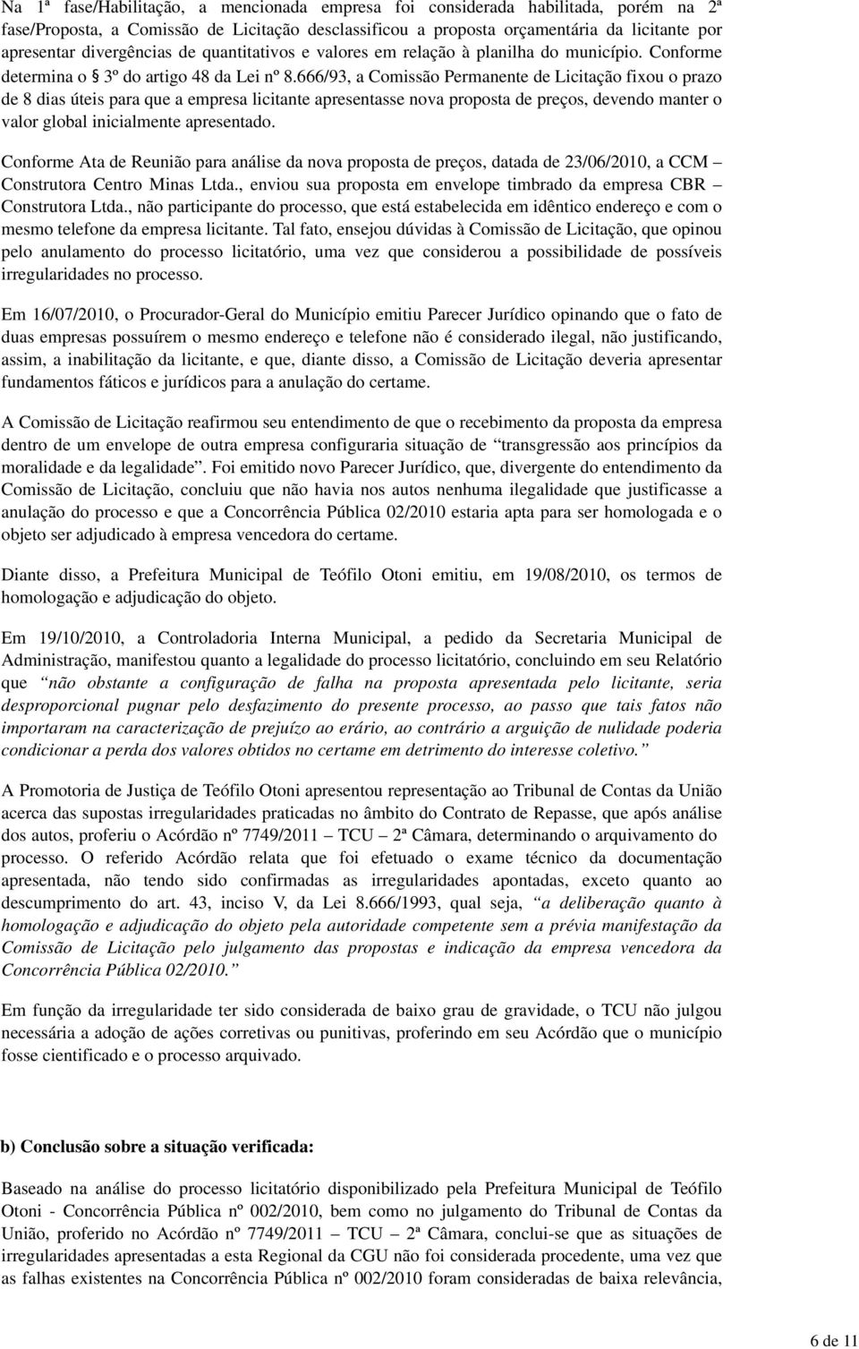 666/93, a Comissão Permanente de Licitação fixou o prazo de 8 dias úteis para que a empresa licitante apresentasse nova proposta de preços, devendo manter o valor global inicialmente apresentado.