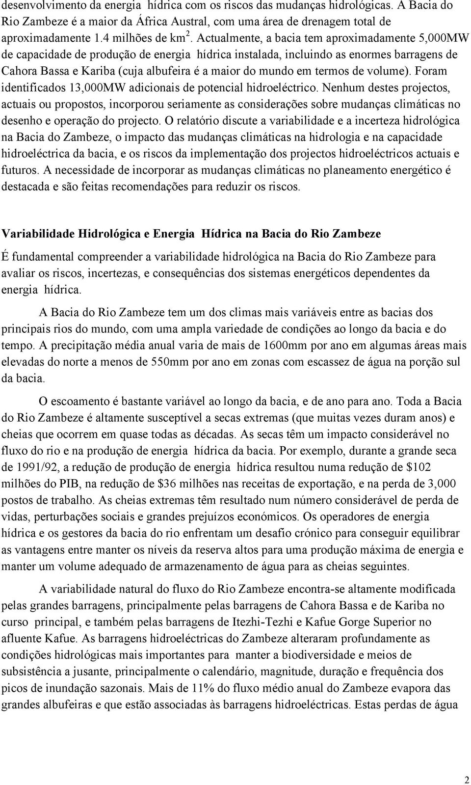 termos de volume). Foram identificados 13,000MW adicionais de potencial hidroeléctrico.