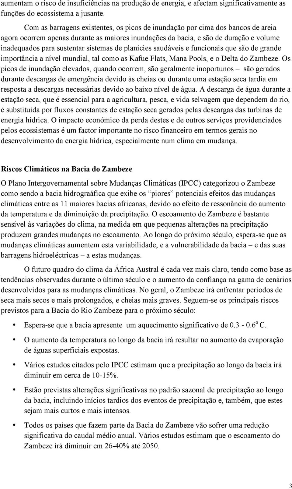 sistemas de planícies saudáveis e funcionais que são de grande importância a nível mundial, tal como as Kafue Flats, Mana Pools, e o Delta do Zambeze.