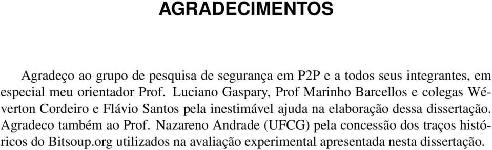 Luciano Gaspary, Prof Marinho Barcellos e colegas Wéverton Cordeiro e Flávio Santos pela inestimável ajuda