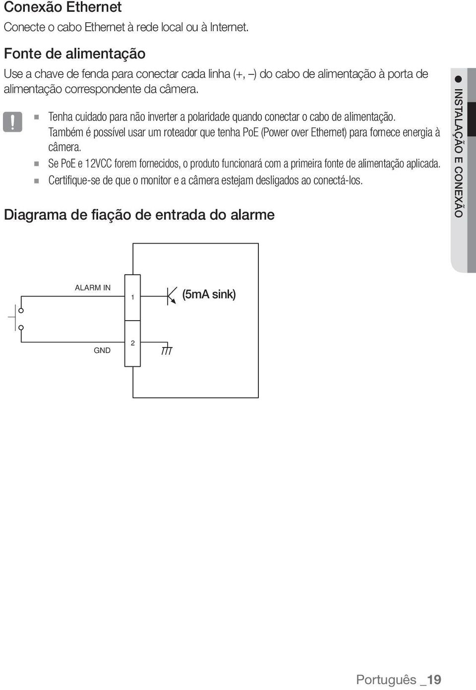 J Tenha cuidado para não inverter a polaridade quando conectar o cabo de alimentação.