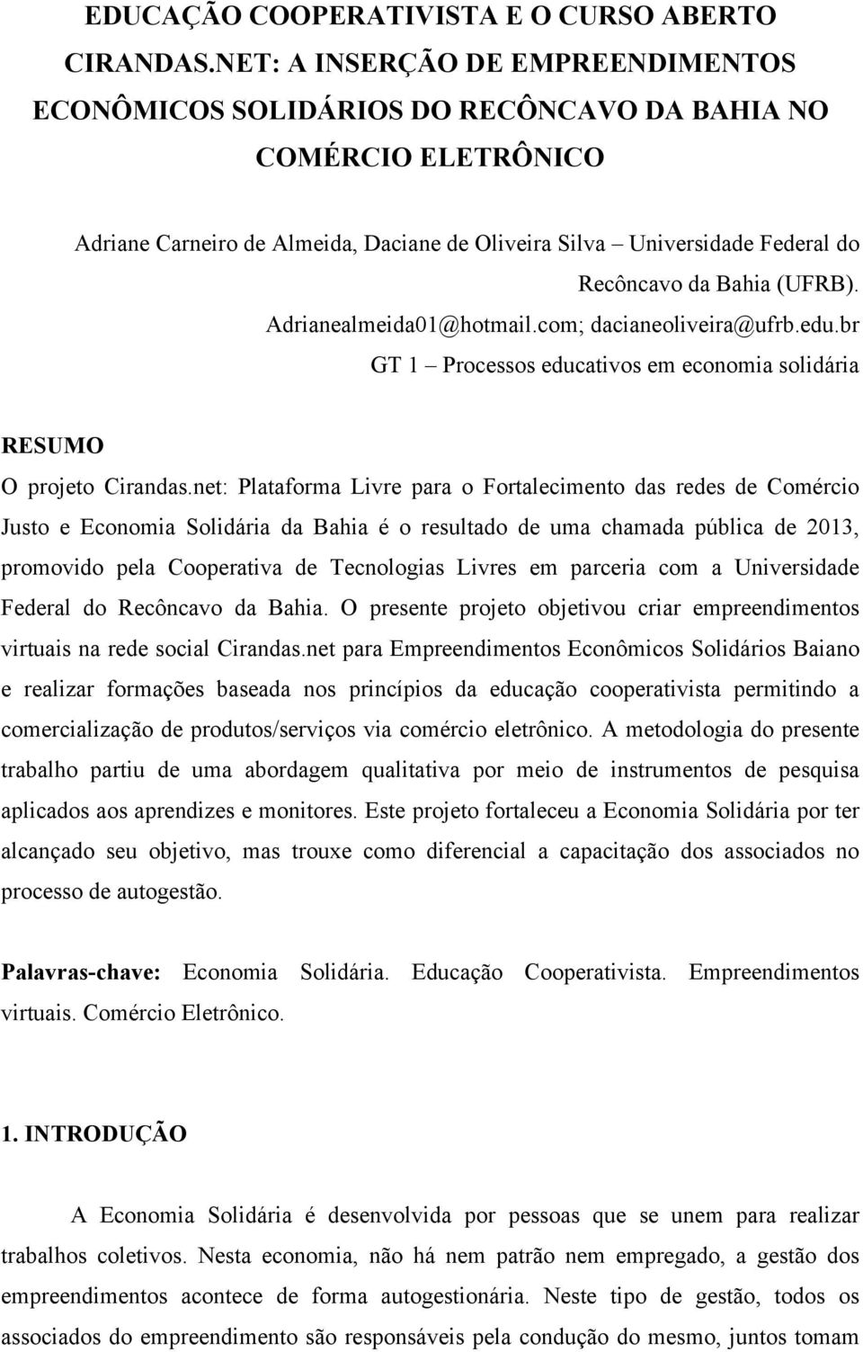 (UFRB). Adrianealmeida01@hotmail.com; dacianeoliveira@ufrb.edu.br GT 1 Processos educativos em economia solidária RESUMO O projeto Cirandas.