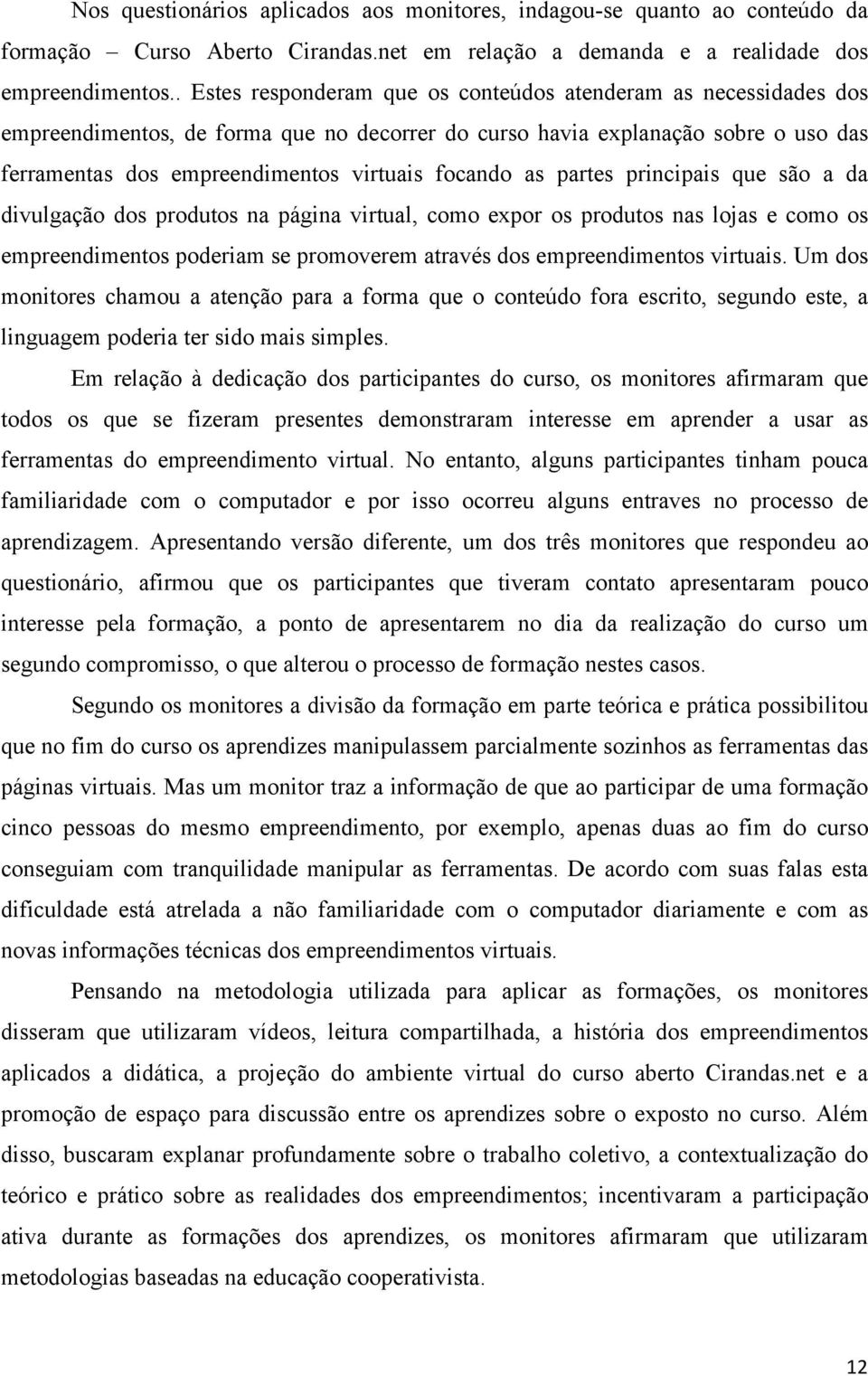 as partes principais que são a da divulgação dos produtos na página virtual, como expor os produtos nas lojas e como os empreendimentos poderiam se promoverem através dos empreendimentos virtuais.