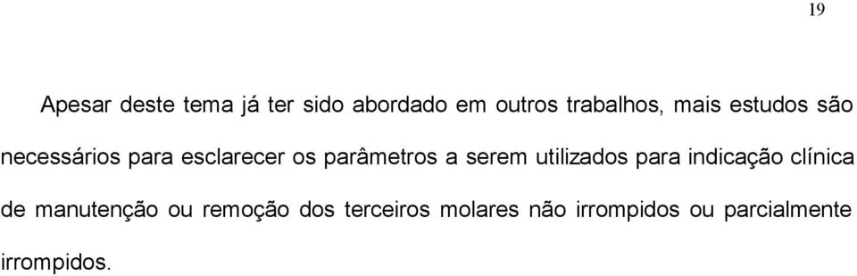 serem utilizados para indicação clínica de manutenção ou