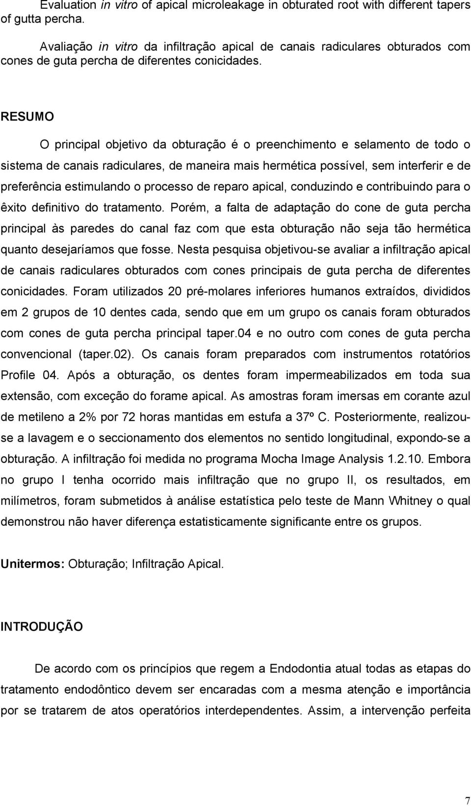 RESUMO O principal objetivo da obturação é o preenchimento e selamento de todo o sistema de canais radiculares, de maneira mais hermética possível, sem interferir e de preferência estimulando o