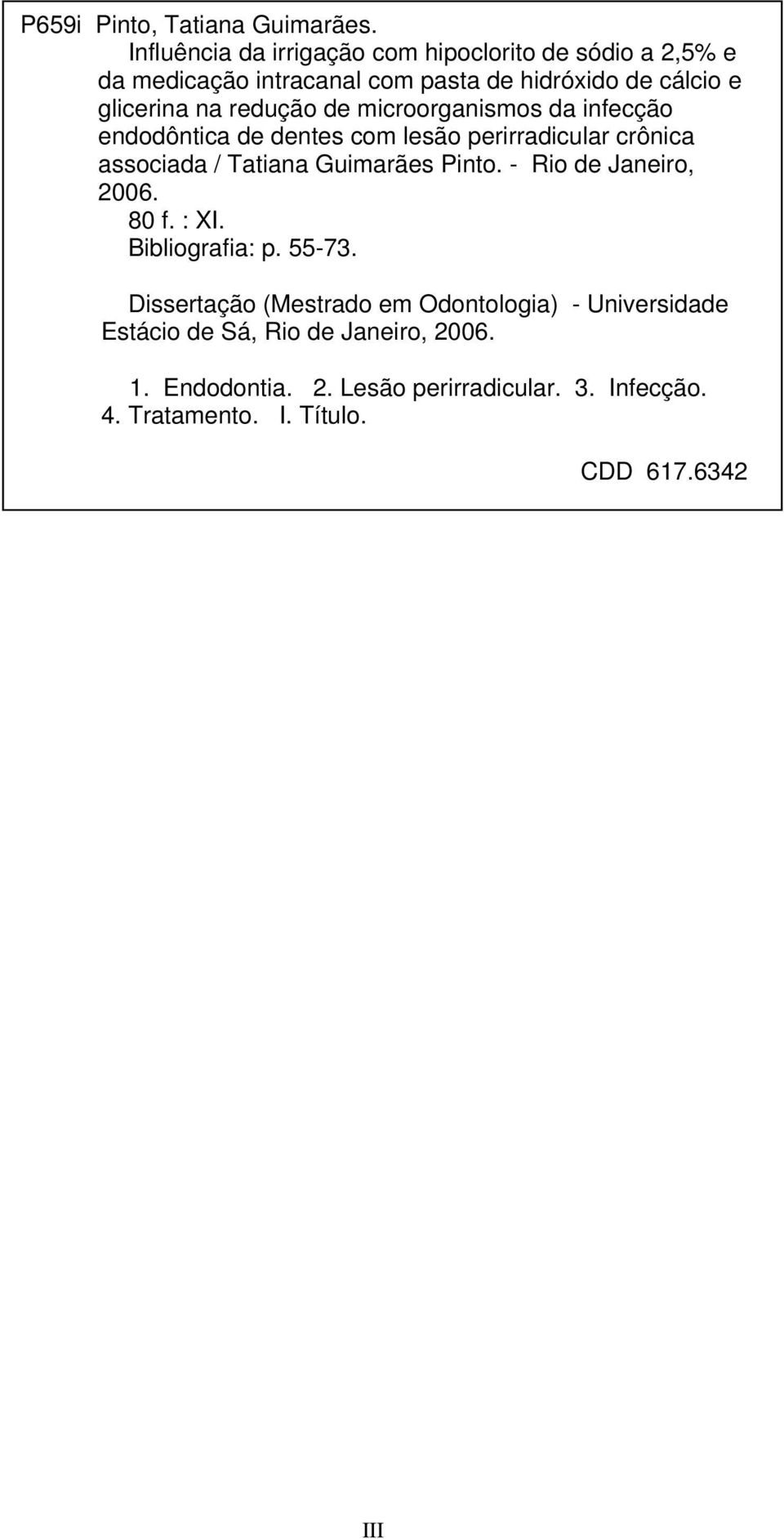 redução de microorganismos da infecção endodôntica de dentes com lesão perirradicular crônica associada / Tatiana Guimarães Pinto.