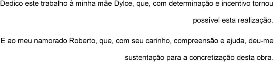 E ao meu namorado Roberto, que, com seu carinho,