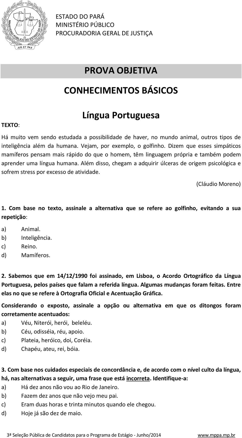 Além disso, chegam a adquirir úlceras de origem psicológica e sofrem stress por excesso de atividade. (Cláudio Moreno) 1.