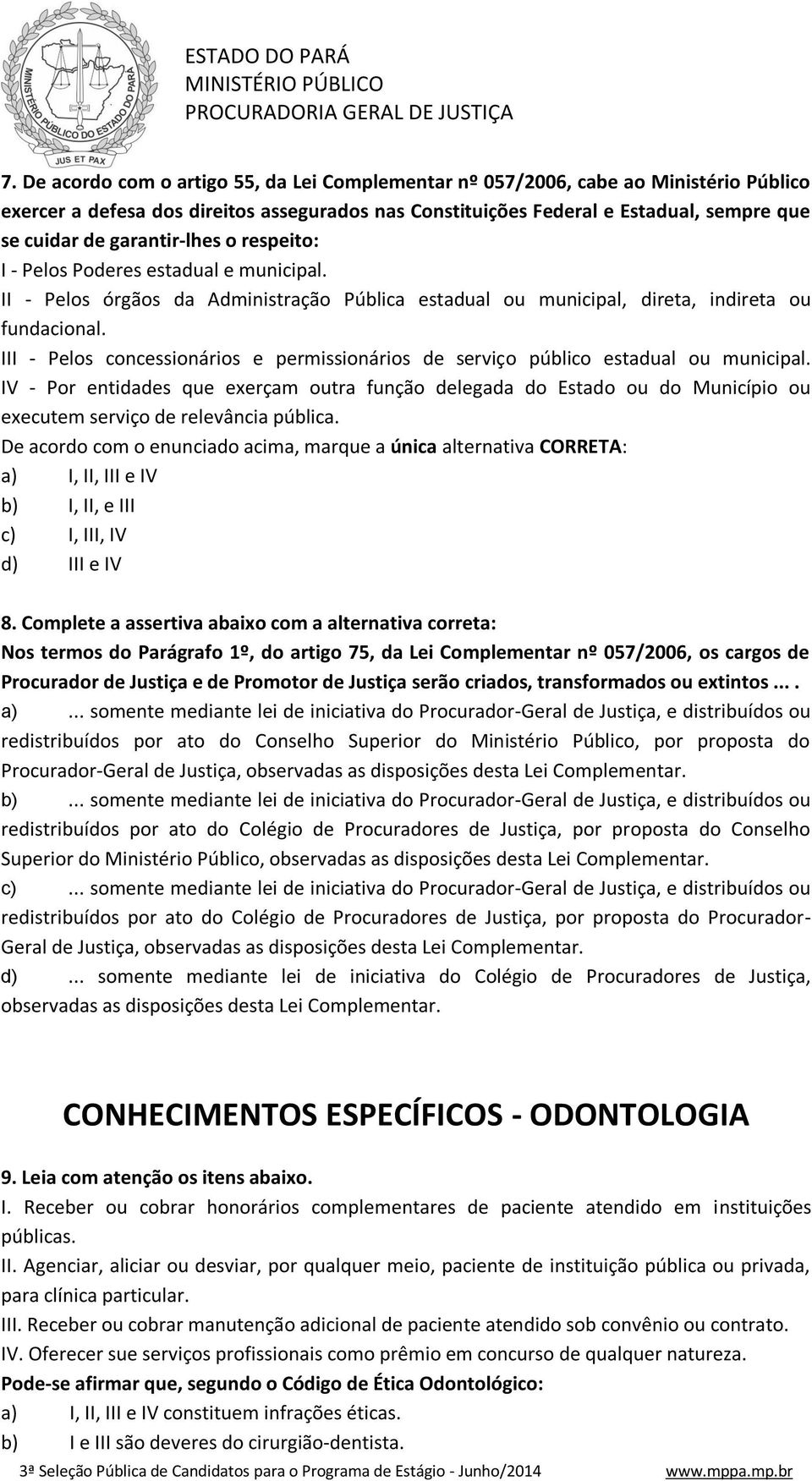 III - Pelos concessionários e permissionários de serviço público estadual ou municipal.