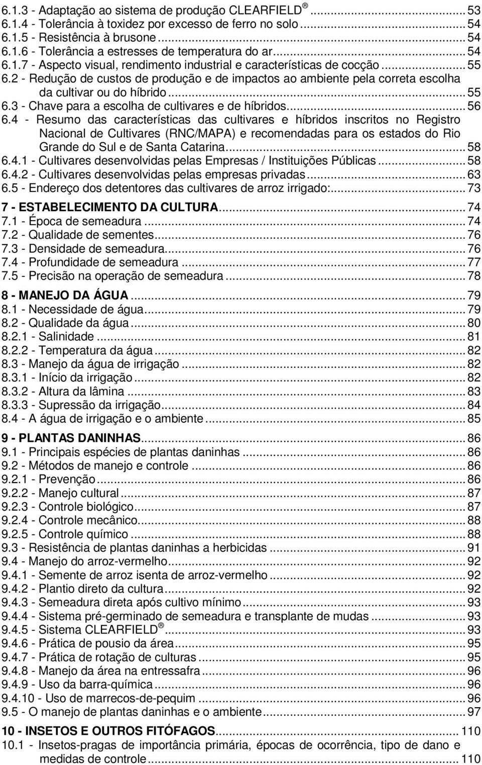 .. 55 6.3 - Chave para a escolha de cultivares e de híbridos... 56 6.