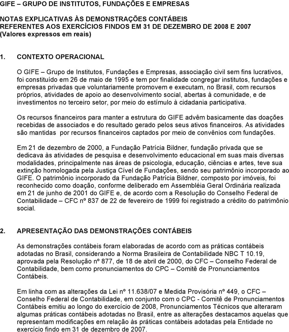 e empresas privadas que voluntariamente promovem e executam, no Brasil, com recursos próprios, atividades de apoio ao desenvolvimento social, abertas à comunidade, e de investimentos no terceiro