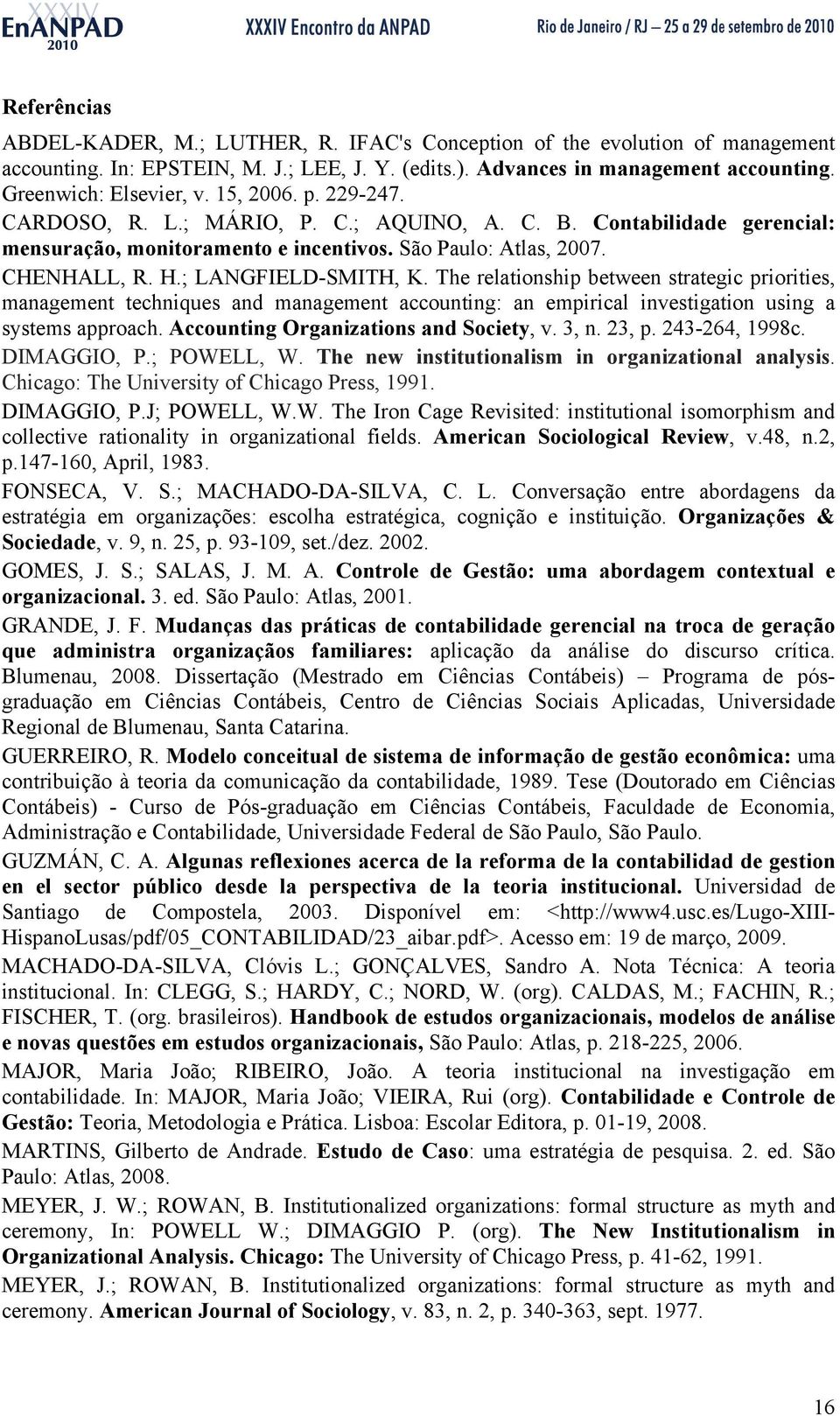 The relationship between strategic priorities, management techniques and management accounting: an empirical investigation using a systems approach. Accounting Organizations and Society, v. 3, n.