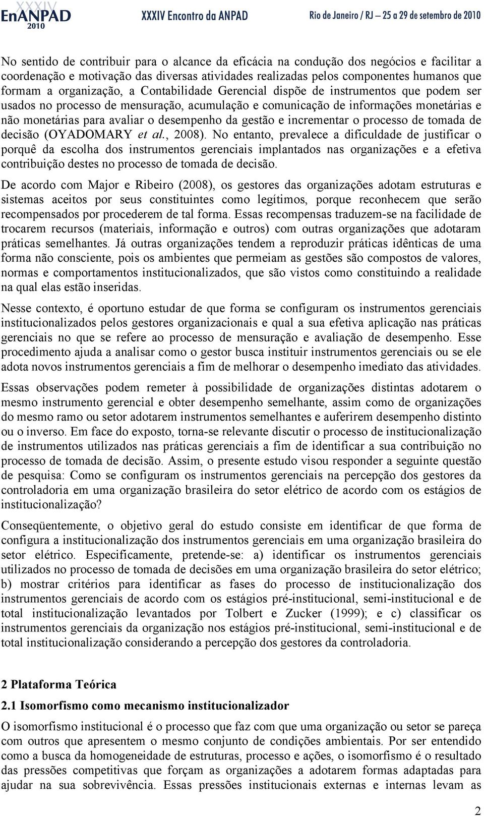 desempenho da gestão e incrementar o processo de tomada de decisão (OYADOMARY et al., 2008).