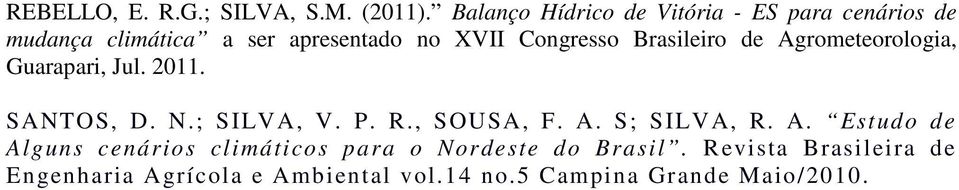 Brasileiro de Agrometeorologia, Guarapari, Jul. 2011. SANTOS, D. N.; SILVA, V. P. R., SOUSA, F. A. S; SILVA, R.