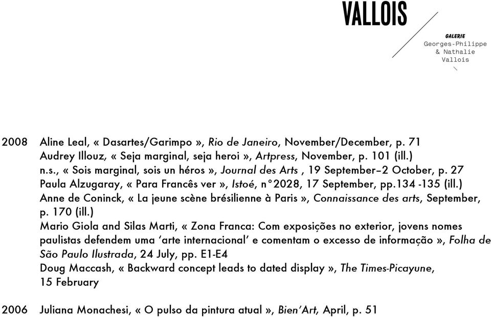 170 Mario Giola and Silas Marti, «Zona Franca: Com exposições no exterior, jovens nomes paulistas defendem uma arte internacional e comentam o excesso de informação», Folha de São Paulo