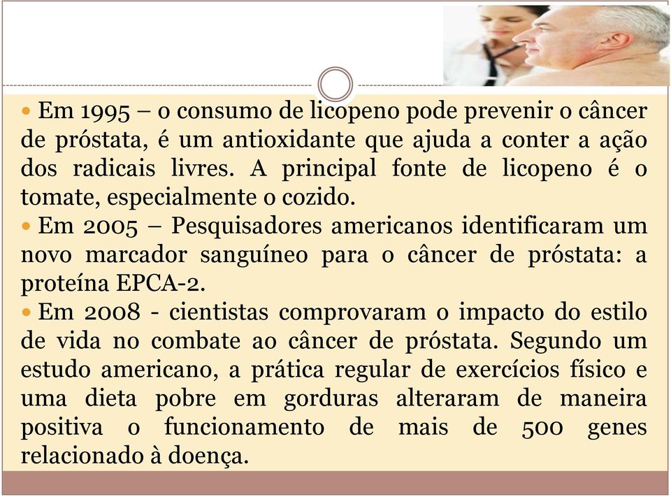 Em 2005 Pesquisadores americanos identificaram um novo marcador sanguíneo para o câncer de próstata: a proteína EPCA-2.