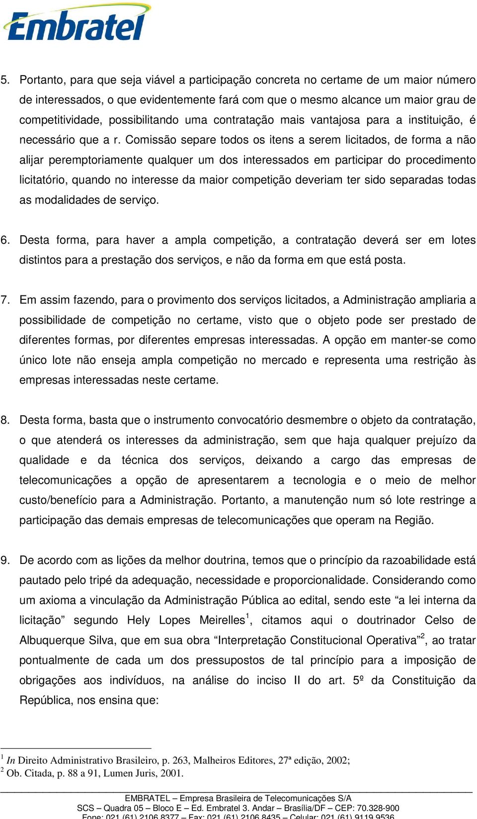 Comissão separe todos os itens a serem licitados, de forma a não alijar peremptoriamente qualquer um dos interessados em participar do procedimento licitatório, quando no interesse da maior