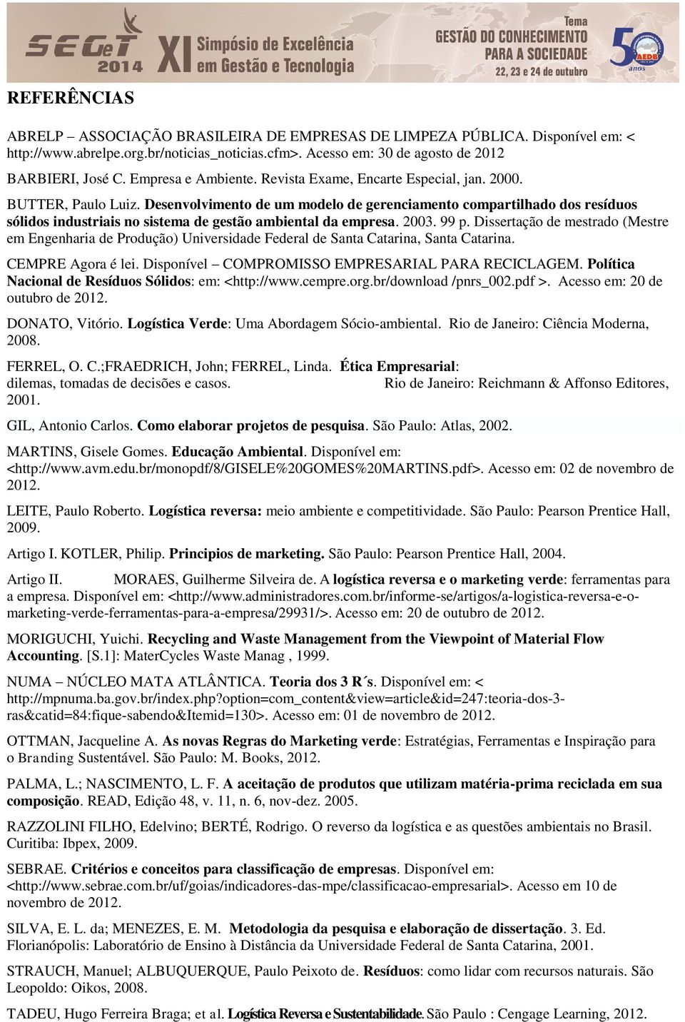 Desenvolvimento de um modelo de gerenciamento compartilhado dos resíduos sólidos industriais no sistema de gestão ambiental da empresa. 2003. 99 p.