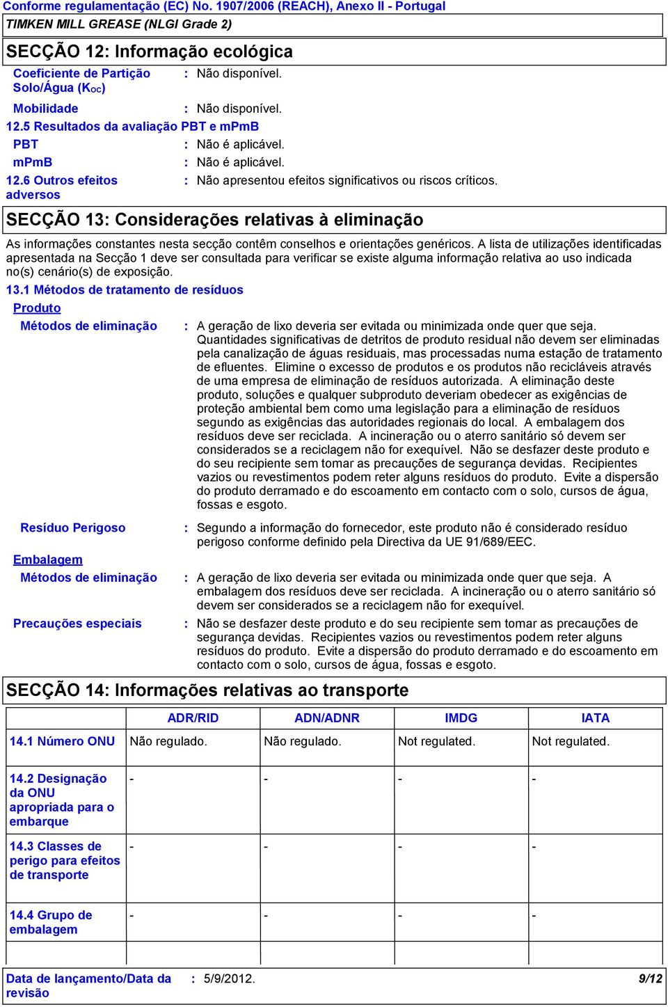 SECÇÃO 13 Considerações relativas à eliminação As informações constantes nesta secção contêm conselhos e orientações genéricos.