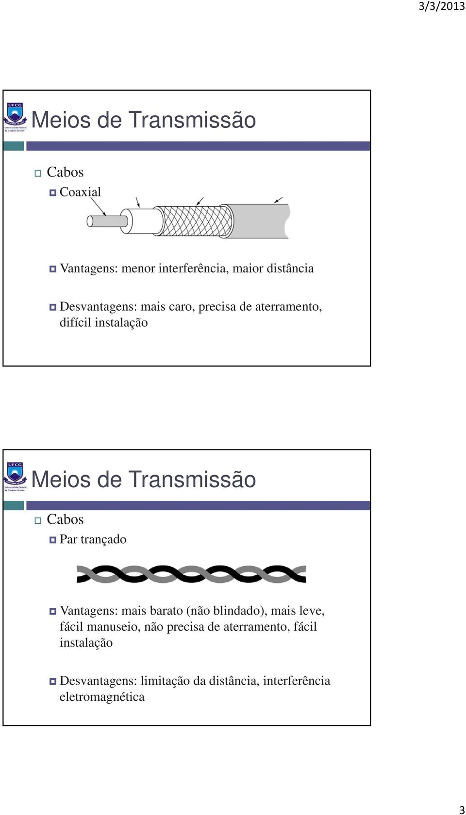 Cabos Par trançado Vantagens: mais barato (não blindado), mais leve, fácil manuseio, não