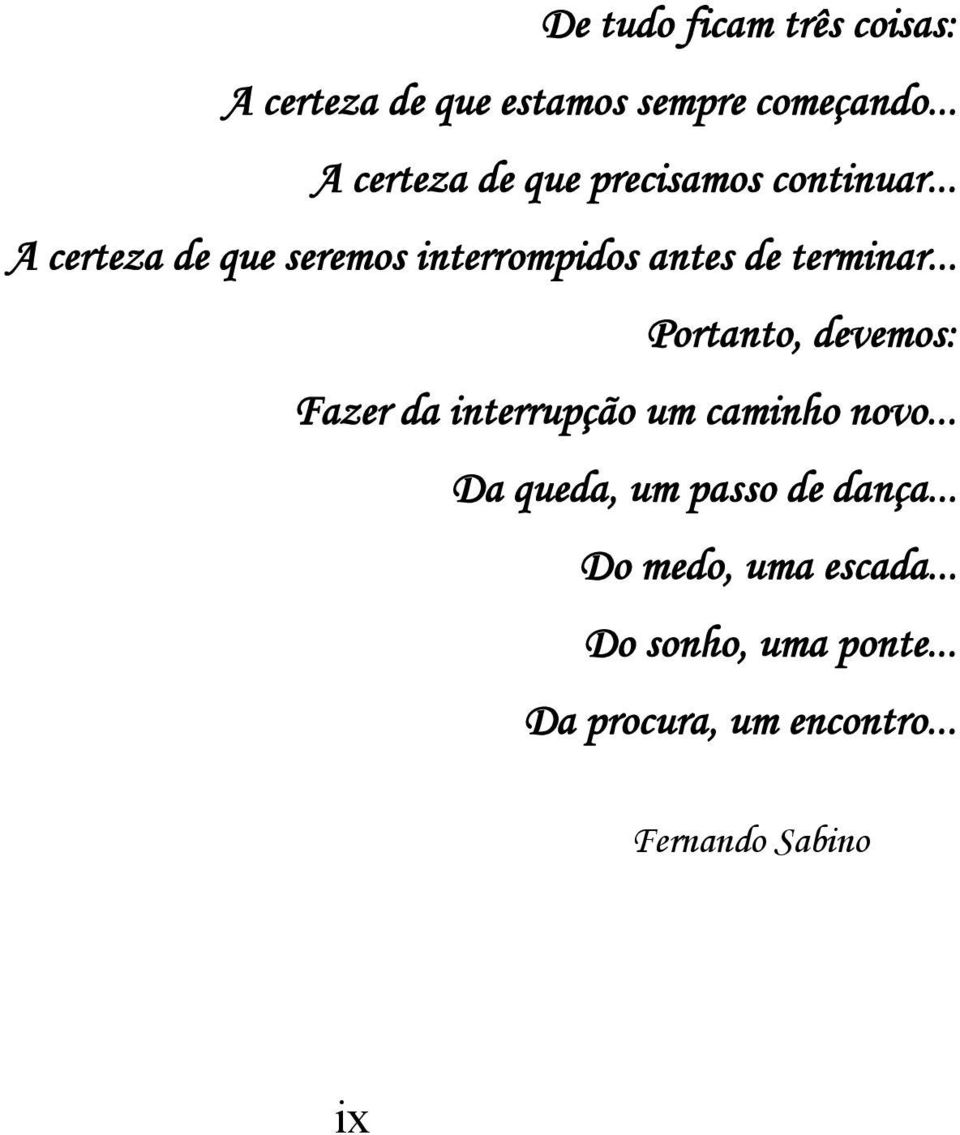 .. A certeza de que seremos interrompidos antes de terminar.