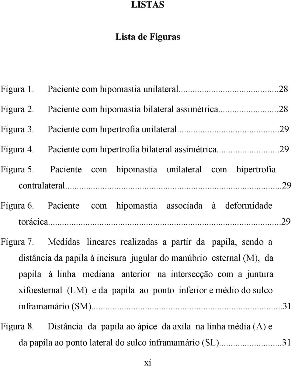Paciente com hipomastia associada à deformidade torácica...29 Figura 7.