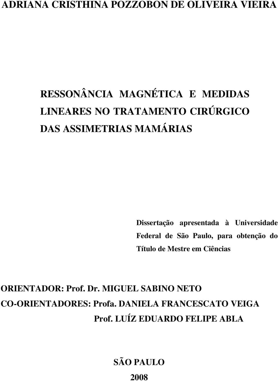 de São Paulo, para obtenção do Título de Mestre em Ciências ORIENTADOR: Prof. Dr.