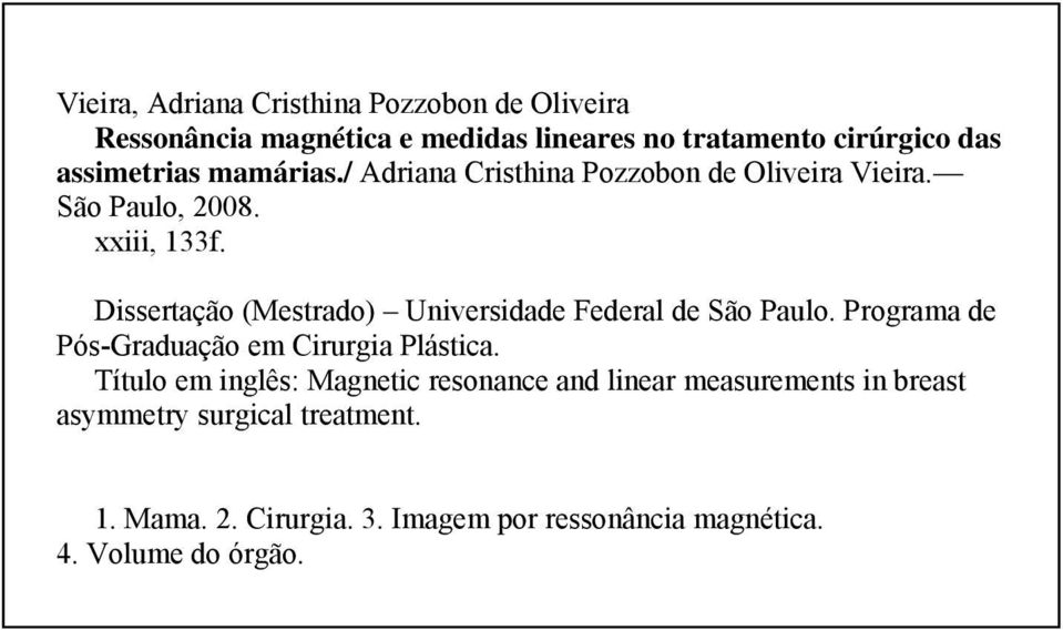 Dissertação (Mestrado) Universidade Federal de São Paulo. Programa de Pós-Graduação em Cirurgia Plástica.