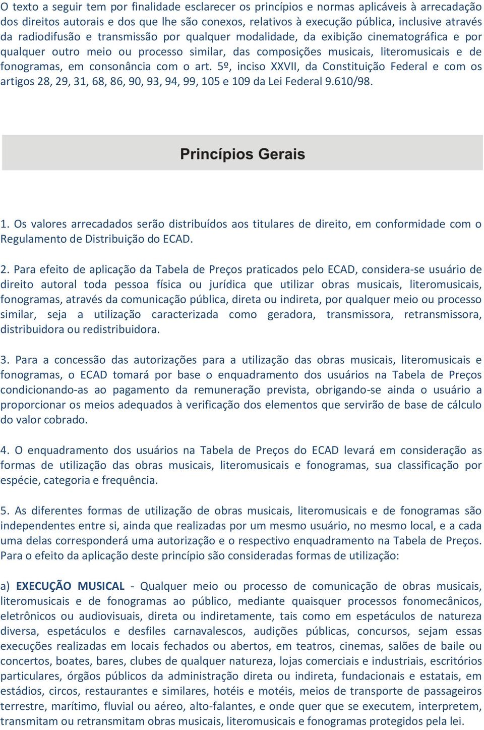 com o art. 5º, inciso XXVII, da Constituição Federal e com os artigos 28, 29, 31, 68, 86, 90, 93, 94, 99, 10