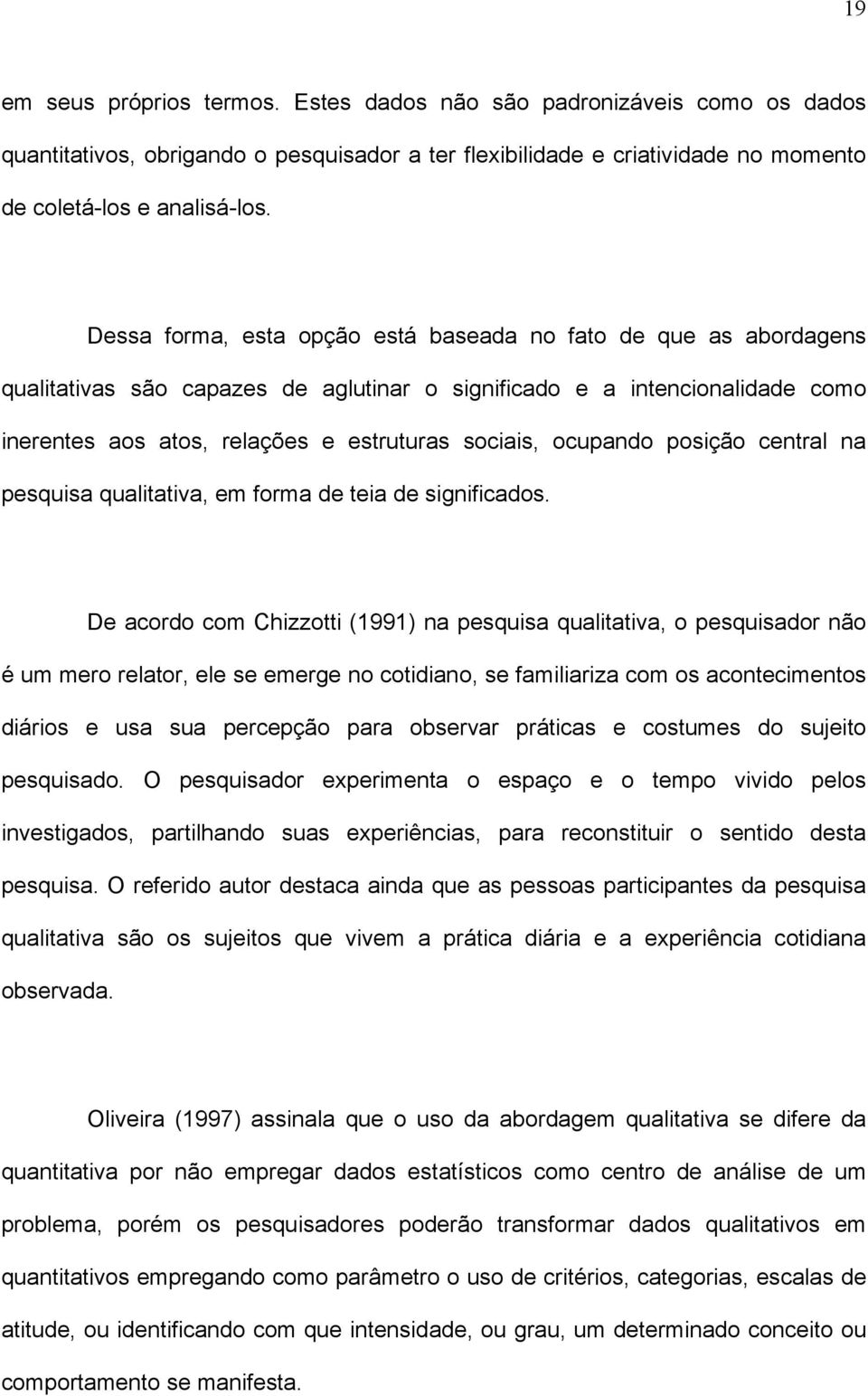 ocupando posição central na pesquisa qualitativa, em forma de teia de significados.